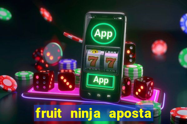 fruit ninja aposta 1 real